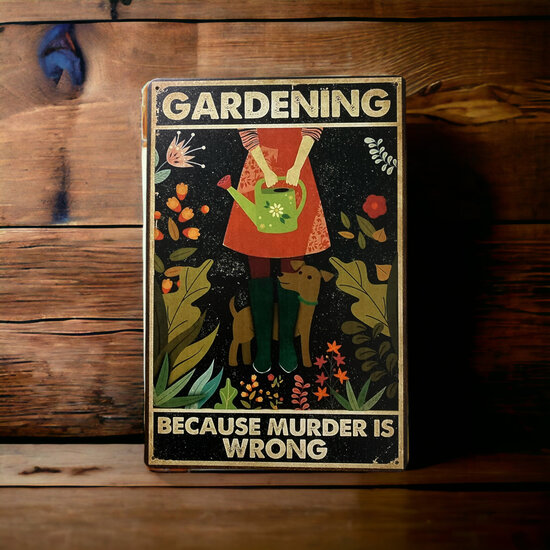 Gardening, Because murder is wrong