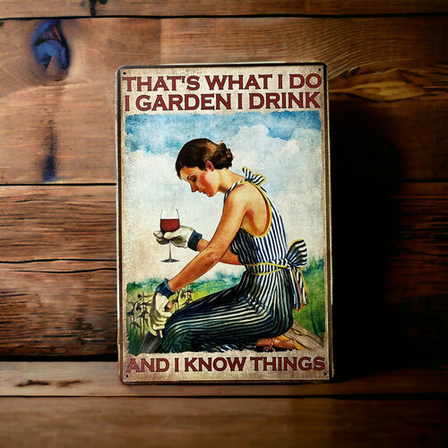 That's what I do, I Garden, I Drink and I know things